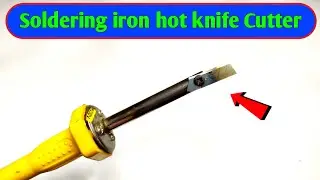 🔥soldering iron hot knife || How to make hot knife cutter Plastic, PVC and Foam Cutter