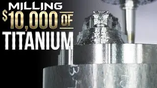 MILLING $10,000 of TITANIUM | Most Epic Project To Date!!!