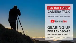 Red Dot Forum Camera Talk: Gearing Up For Landscape Photography - Part 2