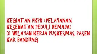 KEGIATAN PKPR PELAYANAN KESEHATAN PEDULI REMAJA