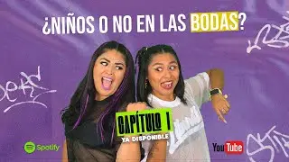 ¿NIÑOS O NO EN LAS BODAS? | Las Peligrosas El Podcast | Cap 1