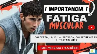 Que es la fatiga muscular, concepto, funciones del musculo, causas, consecuencias y  prevension