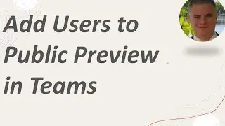 How to Add Users to Public Preview in Microsoft Teams
