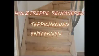 Holztreppe renovieren - Entfernen von altem Teppichboden - Teil 1
