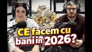 Ce facem cu banii și creditele in 2026? Podcast educație financiară