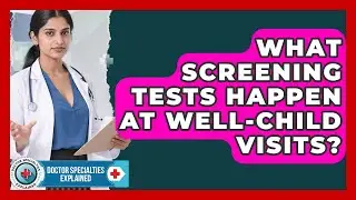 What Screening Tests Happen At Well-child Visits? - Doctor Specialties Explained