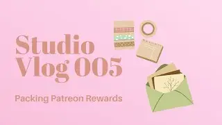 Studio Vlog 005 || Packing Patreon Rewards!