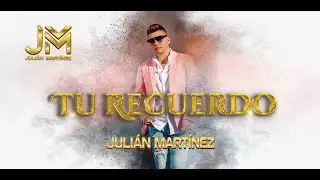 TU RECUERDO - JULIAN MARTINEZ VIDEO OFICIAL