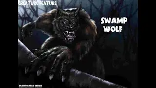 CREATURE FEATURE - SWAMP WOLF