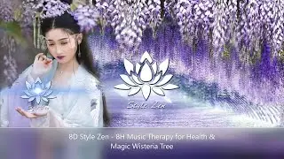 8D Style Zen - 8H Music Therapy for Health & Magic Wisteria Tree  🦋