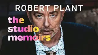 Working with Robert Plant: The Studio Memoirs (Episode 1)