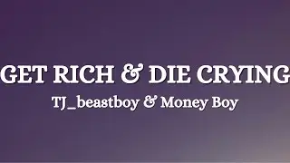 TJ_beastboy, Money Boy - GET RiCH & DiE CRYiNG (Lyrics)