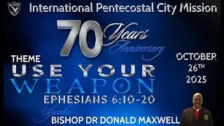 70th Church Anniversary | Speaker Bishop Dr Donald Maxwell | October 26, 2025