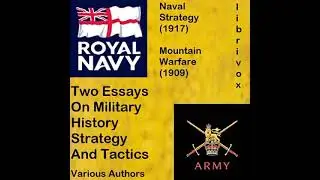 Two Essays On Military History, Strategy, and Tactics: Mountain Warfare (1909) And Naval...