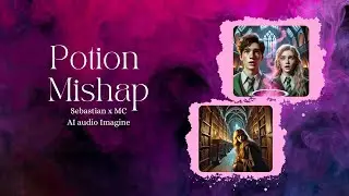 Potion Mishap (a Sebastian x MC Ai audio imagine)