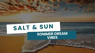 Salt & Sun &ndash; Warm Tropical EDM for Chill Beach Days