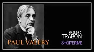 PAUL VAL&Eacute;RY 🌹  World Poetica, shqip&euml;roi: K. P. Traboini.