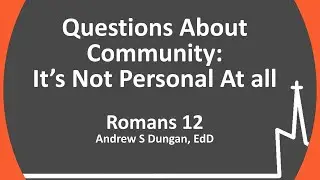 Questions About Community: It Isn't Personal At All | Romans 12