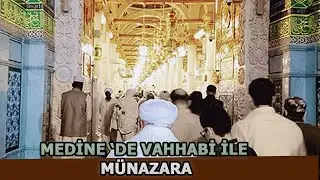 MEDİNE'DE VAHHABİ İLE M&Uuml;NAZARA