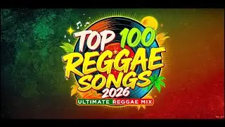 Top 100 Reggae Songs 2026 | Ultimate Reggae Mix | Best Reggae Music Playlist