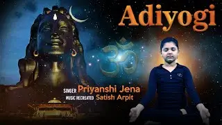 Adiyogi: The Source of Yoga | Kailash Kher | Cover by Priyanshi Jena