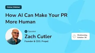 How AI can Make Your PR More Human | Propel Webinar | October 30, 2024