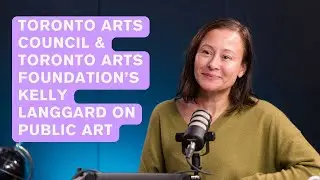 Director & CEO of Toronto Arts Council & Toronto Arts Fdn. Kelly Langgard on the Power of Public Art