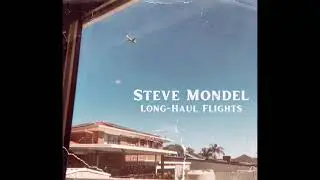 Steve Mondel &ndash; Long Haul Flights
