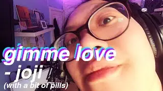 Gimme Love - joji (joece cover)