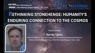 RETHINKING STONEHENGE  HUMANITY'S ENDURING CONNECTION TO THE COSMOS  with Bernie Taylor
