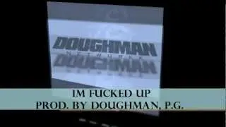 DOUGHMAN - IM FUCKED UP FEAT. LAVA, P.G. (PROD. BY DOUGHMAN, P.G.) 2012