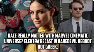 Race really matter with Marvel Cinematic universe?Elektra recast in Daredevil reboot not Greek.