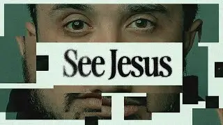 Help the Next Generation See Jesus / See Jesus / Dan Jacobsen
