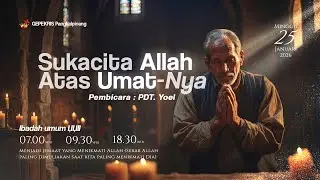KEBAKTIAN UMUM 3 | 25 JANUARI 2026 |  SUKACITA ALLAH ATAS UMAT-NYA  - Pdt. Yoel