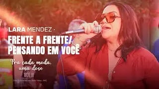 Lara Mendez - Frente a Frente / Só Pensando Em Você (Pra Cada Moda, Uma Dose vol. II)