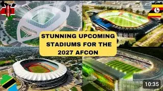 New Face of EAST Africa Stadiums.  KENYA, UGANDA, TANZANIA and their Capacity Ahead of AFCON 2027.