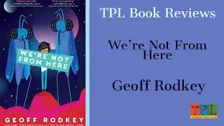 TPL Book Reviews: We're Not from Here by Geoff Rodkey