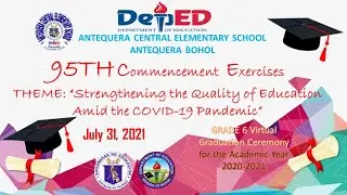ANTEQUERA CENTRAL ELEMENTARY SCHOOL GRADE 6 VIRTUAL GRADUATION CEREMONY S Y  2020 2021