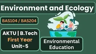 Environmental Education | Objective & Need | AKTU BTech 1st Year Environment & Ecology BAS104 BAS204