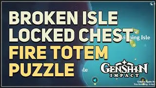 Broken Isle Chest Fire Totem Puzzle Genshin Impact
