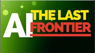 AI: The Last Frontier