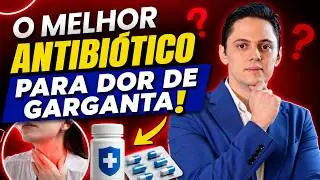 DESCUBRA O MELHOR ANTIBIÓTICO PARA INFECÇÃO NA GARGANTA