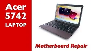 Acer 5742 Laptop - No Power - Motherboard Repair - iRefab