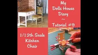 My Dolls House Tutorials #9 ~ 1/12th Scale Kitchen Chair