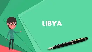 What is Libya? Explain Libya, Define Libya, Meaning of Libya