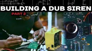 Building a Dub Siren (Part 2)
