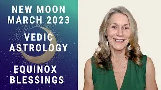 New Moon March 2023 Vedic Astrology | Equinox Blessing