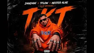 DANDANI x Tflow x Mester Alae / TKT  ( Clip Officiel )