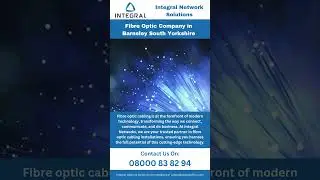 Fibre Optic Company in Barnsley South Yorkshire By Integral Network Solutions