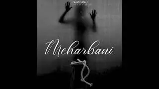 Meharbani | Parry Sidhu | New Punjabi Songs 2024 | New Song | #parrysidhu #meharbani #newsong